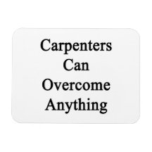 Carpenters Can Overcome Anything Flexible Magnet