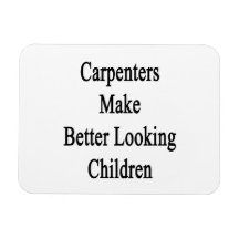 Carpenters Make Better Looking Children Vinyl Magnet