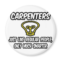 Carpenters...Regular People, Only Smarter