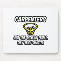 Carpenters...Regular People, Only Smarter