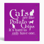 Cats are like potato chips... binders