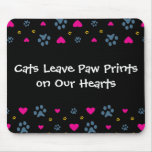Cats Leave Paw Prints on Our Hearts Mouse Pads