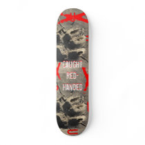 Caught Red-Handed Skateboard