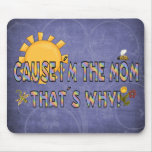 Cause I´m the Mom Mouse Pads