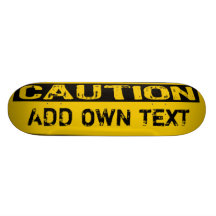 Caution Add Own Text Custom Skateboard