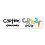 Caution! Crazy Driver! Bumper Stickers
