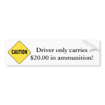Caution! Driver Only Carries $20 in Ammunition