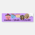 Caution I brake for SUGAR! bumper stickers
