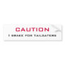 CAUTION I Brake for Tailgaters Bumper Stickers
