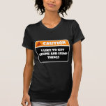 CAUTION - I LIKE TO GET DRUNK AND HUMP THINGS SHIRTS