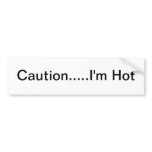 Caution.....I'm Hot Bumper Sticker