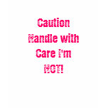 Caution I'm Hot t-shirts