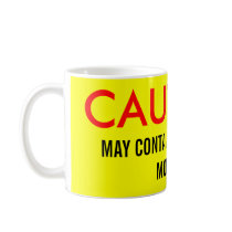 CAUTION:, MAY CONTAIN DI-HYDROGEN MONOXIDE COFFEE MUG