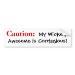 Caution: My Wicked Awesome is Contagious! bumper stickers