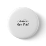 Caution New Dad Button
