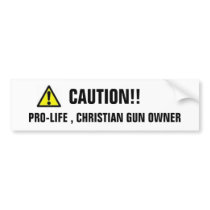 CAUTION, PRO-LIFE , CHRISTIAN GUN OWNER, CAUTION!! BUMPER STICKERS