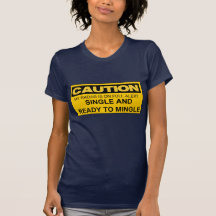 CAUTION SINGLE AND READY TO MINGLE TEES