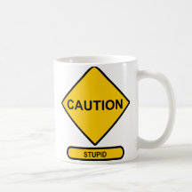 Caution Stupid Coffee Mugs