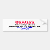 Caution, Sudden stops likely !Sometimes you jus... Bumper Stickers
