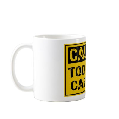 Caution Too Much Caffeine Coffee Mug by razzledazzlethem