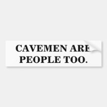 CAVEMEN ARE PEOPLE TOO. BUMPER STICKERS