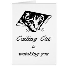 Ceiling Cat is Watching You Greeting Card