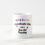 Celebrate Sex Ed Teacher Mugs