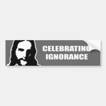 Celebrating Ignorance Bumper Sticker