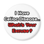 Celiac Disease...What's Your Excuse? Fridge Magnets