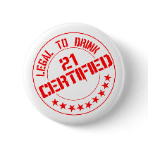 Certified Now 21 Legal to Drink Pinback Buttons