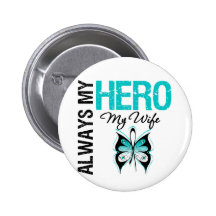 Cervical Cancer Always My Hero My Wife Pinback Buttons