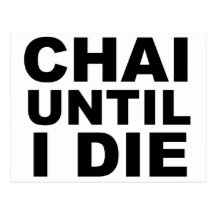 CHAI UNTIL I DIE Tea Shirt Hat Mousepad Post Card