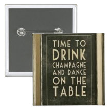 CHAMPAGNE: "TIME TO EAT, DRINK, DANCE" BUTTONS