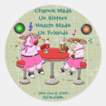 Chance Made Us Sisters, Hearts Made Us Friends Round Sticker