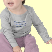 Chances are...I'm a victim of child abuse! t-shirts