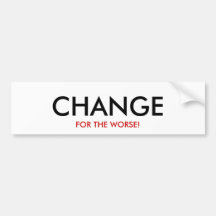 CHANGE FOR THE WORSE! BUMPER STICKERS