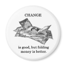 change-is-good-but-folding-money-is-better fridge magnets