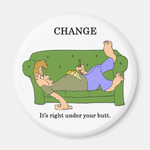 change-its-right-under-your-butt refrigerator magnet