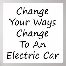Change Your Ways Change To An Electric Car Print