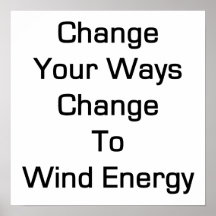 Change Your Ways Change To Wind Energy Poster