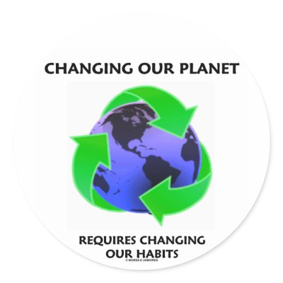 Changing Our Planet Requires Changing Our Habits Round Stickers by wordsunwords