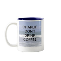 CHARLIE DONT DRINK COFFEE MUGS