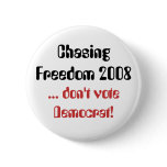 Chasing Freedom 2008, ... don't vote Democrat! Button
