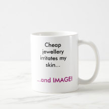 Cheap jewellery irritates my skin..., ...and IM... Coffee Mugs