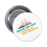 Check Me Out I Work at The Library Pin