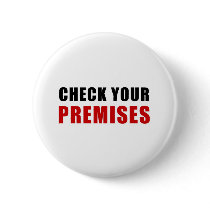 Check Your Premises Pinback Button