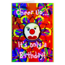 Cheer up...It's only a Birthday Card