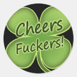 Cheers Fuckers! Round Sticker