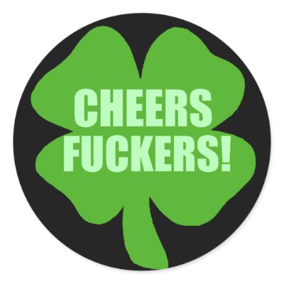 Cheers Fuckers by Shamrockz