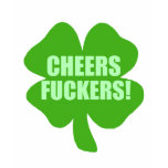 Cheers Fuckers t-shirts